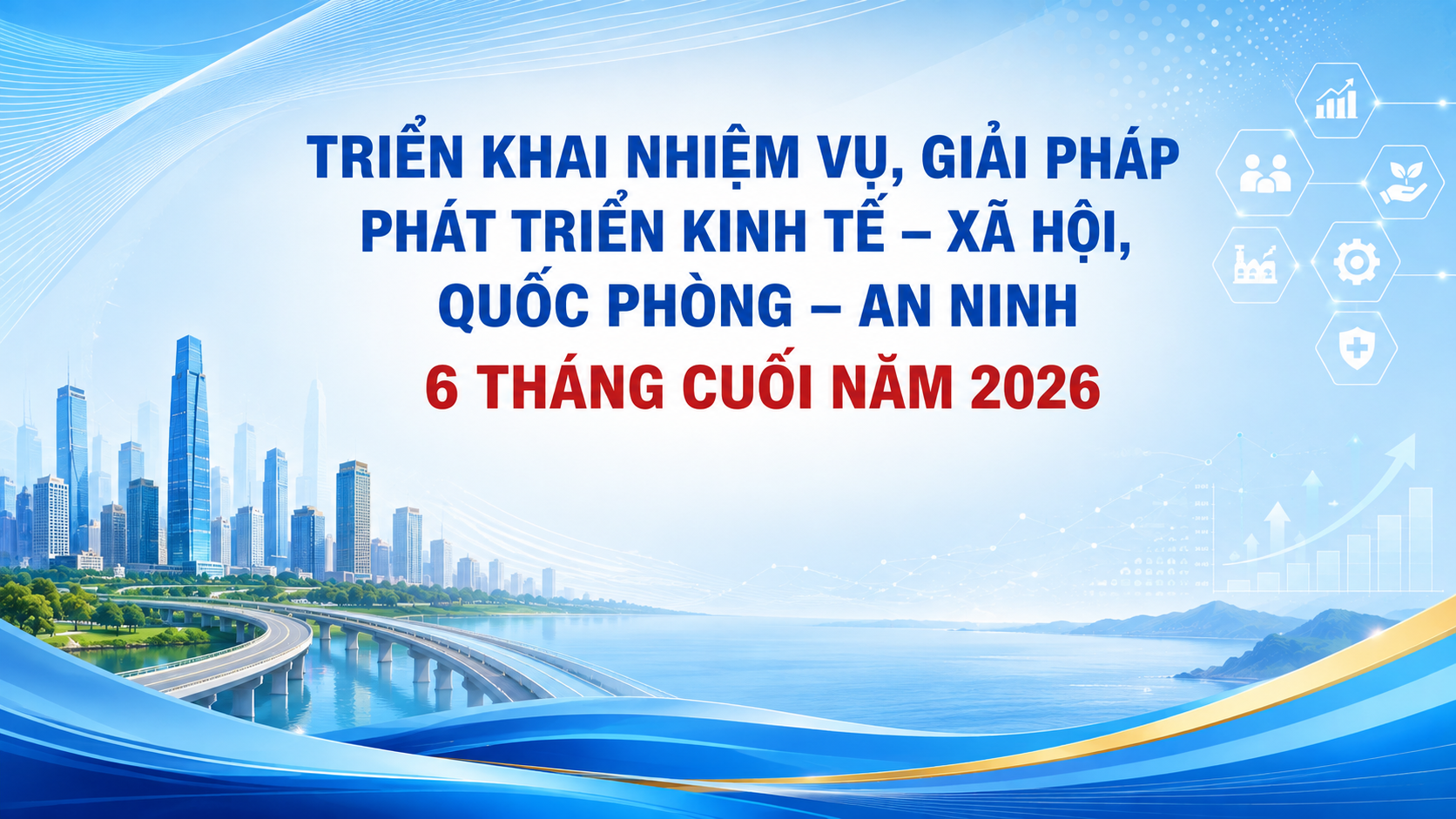 Triển khai nhiệm vụ, giải pháp phát triển kinh tế - xã hội, quốc phòng - an ninh 6 tháng cuối năm 2026